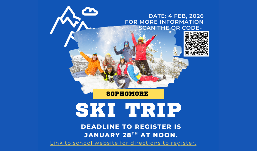 February 4th, 2026 Sophomore Ski Trip:  Deadline to Register is January 28th @ noon. Please go to the school website for directions to register. 