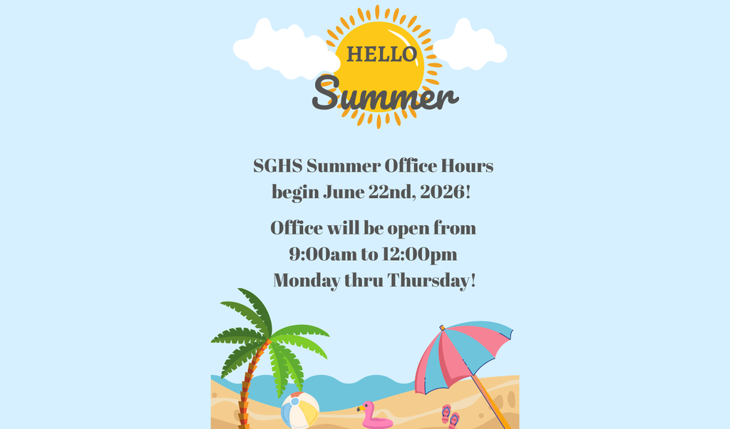 SGHS Summer Office Hours begin June 22nd, 2026. The office will be open from 9:00am to 12:00pm Monday thru Thursday.