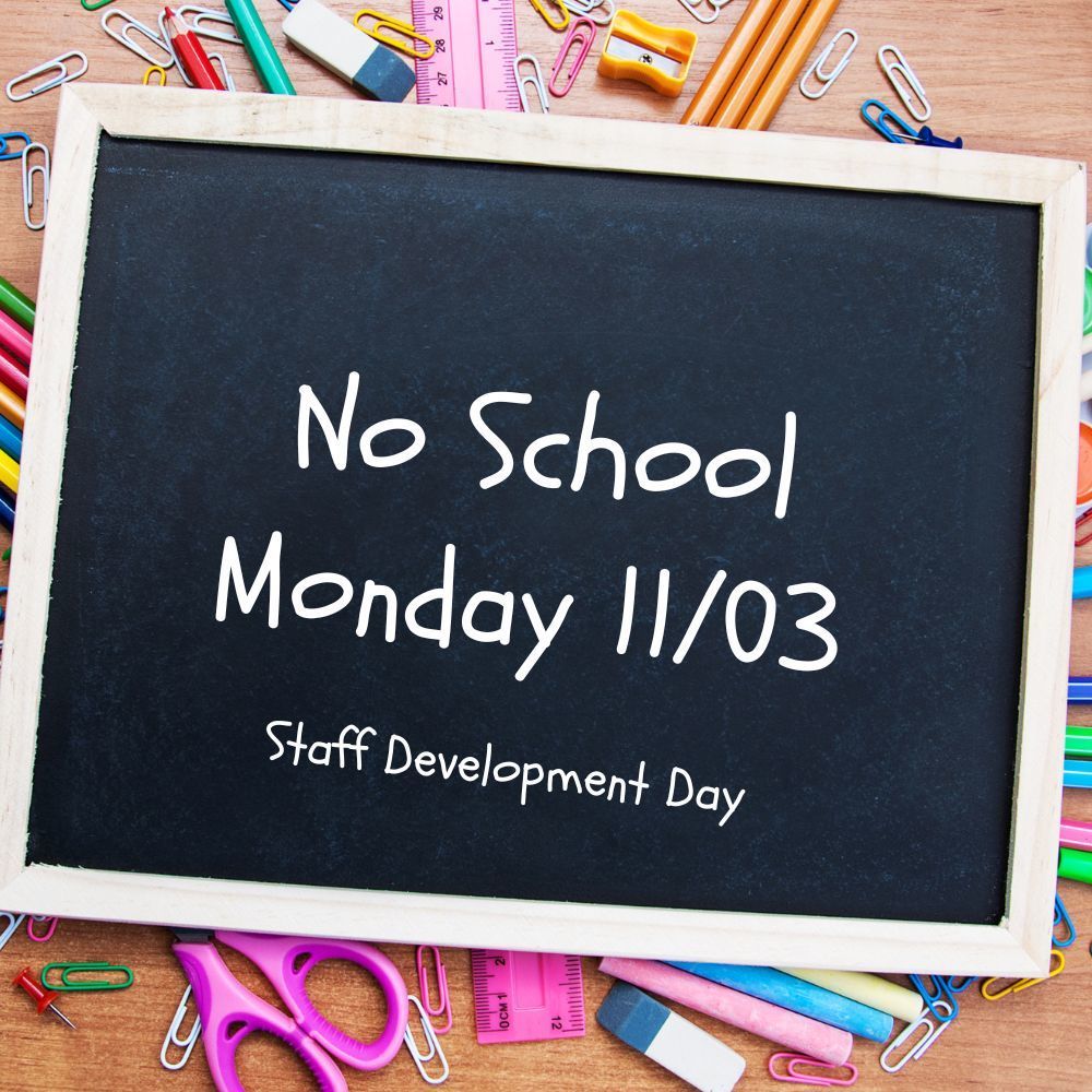 No School Monday 11/3. Staff Development
