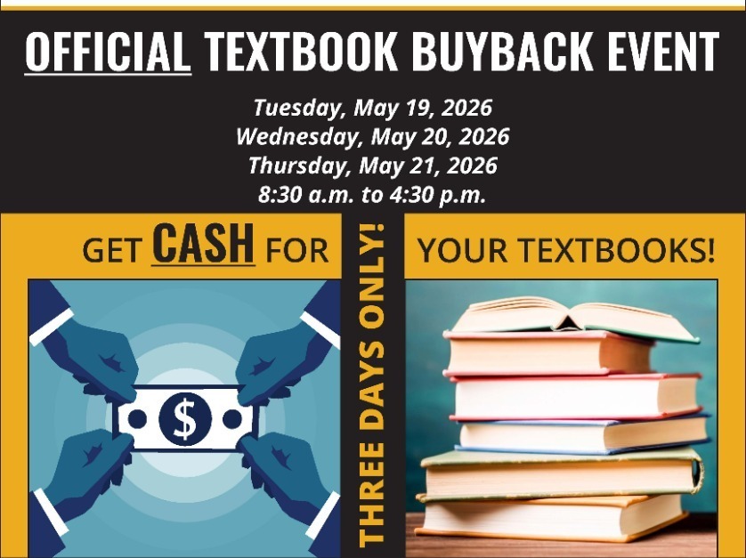 Official Textbook Buyback event from Tuesday May 19 to Thursday May 21st from 8:30 AM to 4:30 PM.
