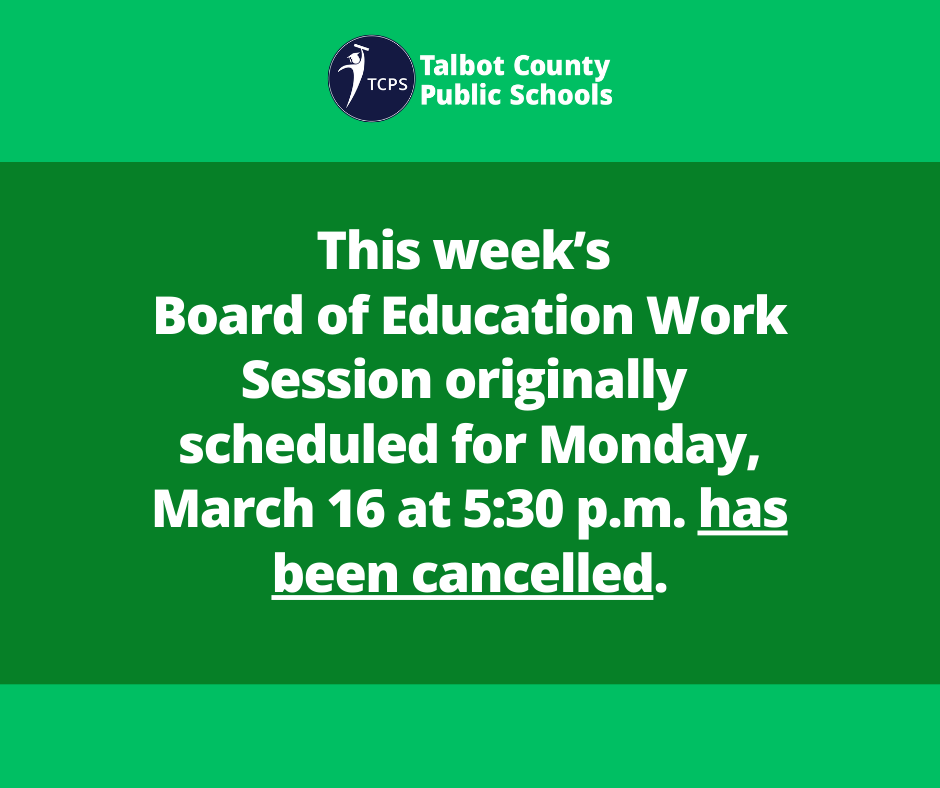 Green Graphic with TCPS logo that says The Board of Education Work Session originally scheduled for Monday 3/16 at 5:30 p.m. has been cancelled.