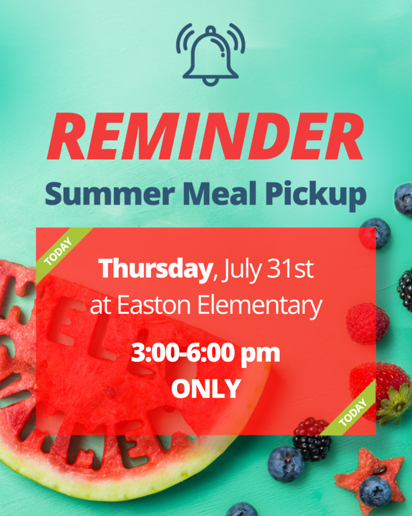 REMINDER - Summer Meal Pick-up at Easton Elementary, July 31st, 3-6pm