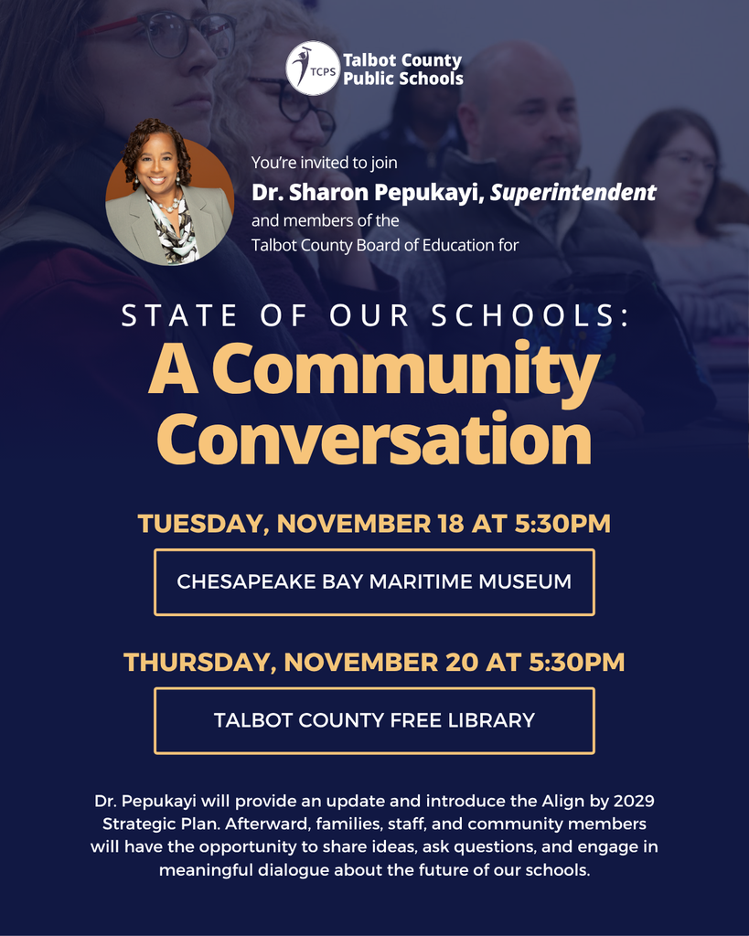 State of our Schools: A Community Conversation, Tuesday, Nov 18, 5:30PM at the Chesapeake Bay Maritime Museum, Thursday, Nov 20, 5:30 at the Talbot County Free Library