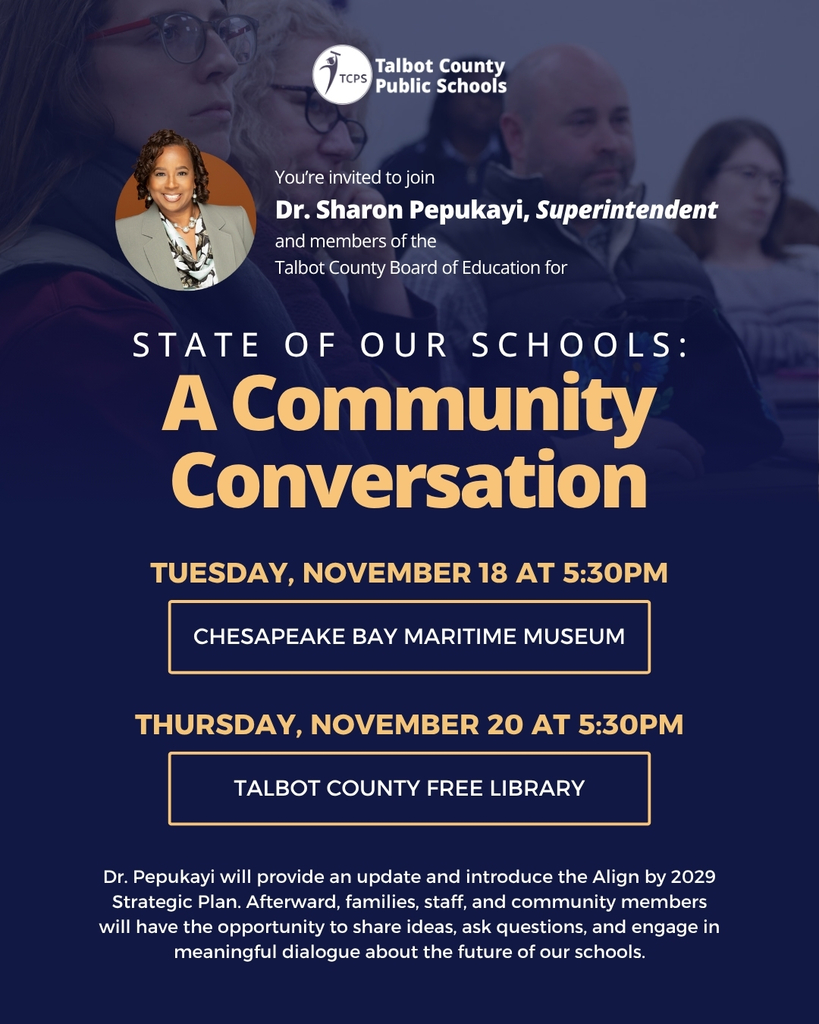 State of our Schools: A Community Conversation, Tuesday, Nov 18, 5:30PM at the Chesapeake Bay Maritime Museum, Thursday, Nov 20, 5:30 at the Talbot County Free Library
