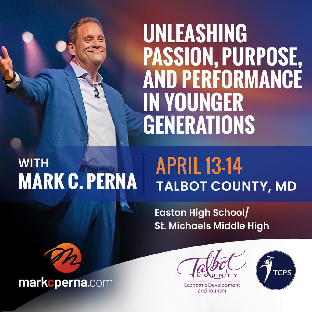 Mark C. Perna photo and graphic which reads "Unleasing Passion, Purpose and Performance in Younger Generations, April 13-14 Talbot County, MD Easton High School/St. Michaels Middle High