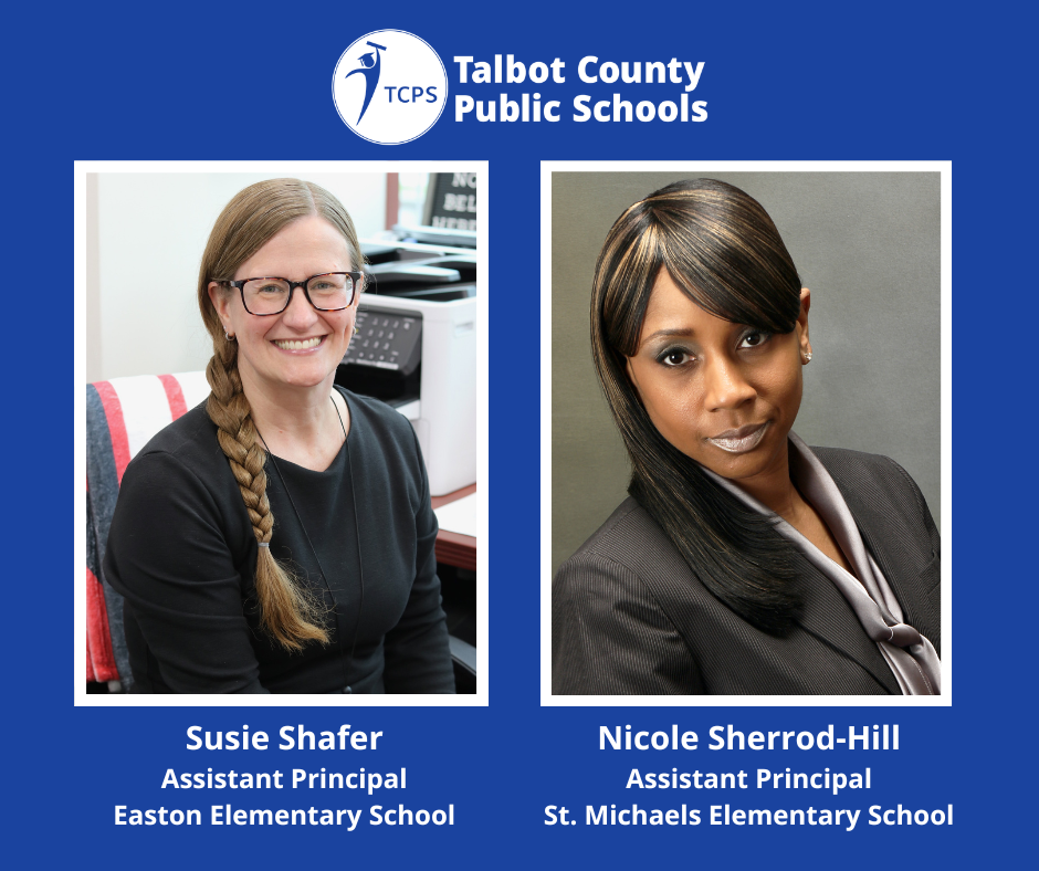 Blue and white grapic with TCPS Logo that says Susie Shafer, Assistant Principal, Easton Elementary School;  Nicole Sherrod-Hill Assistant Principal St. Michaels Elementary School