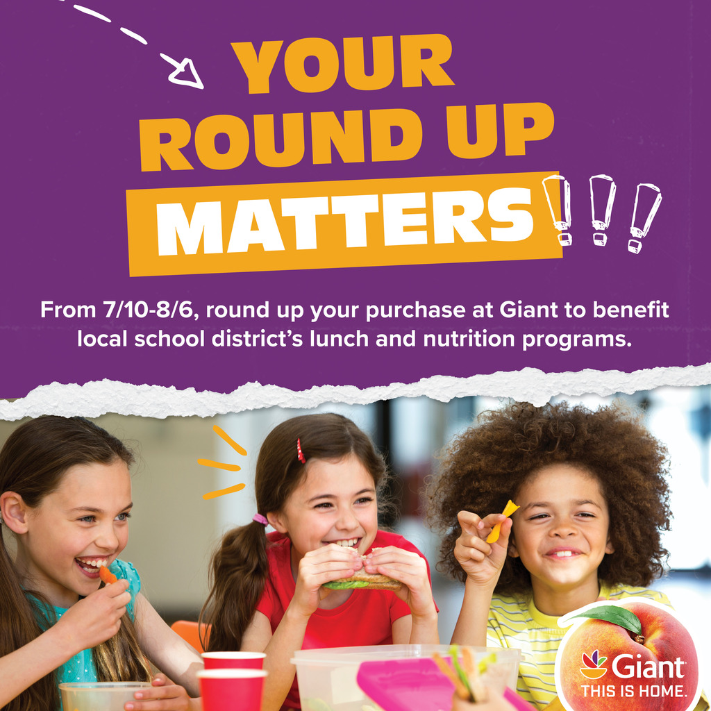 Your Round Up Matters! From 7/10 - 8/6, round up your purchase at Giant to benefit the local school district's lunch and nutrition programs.