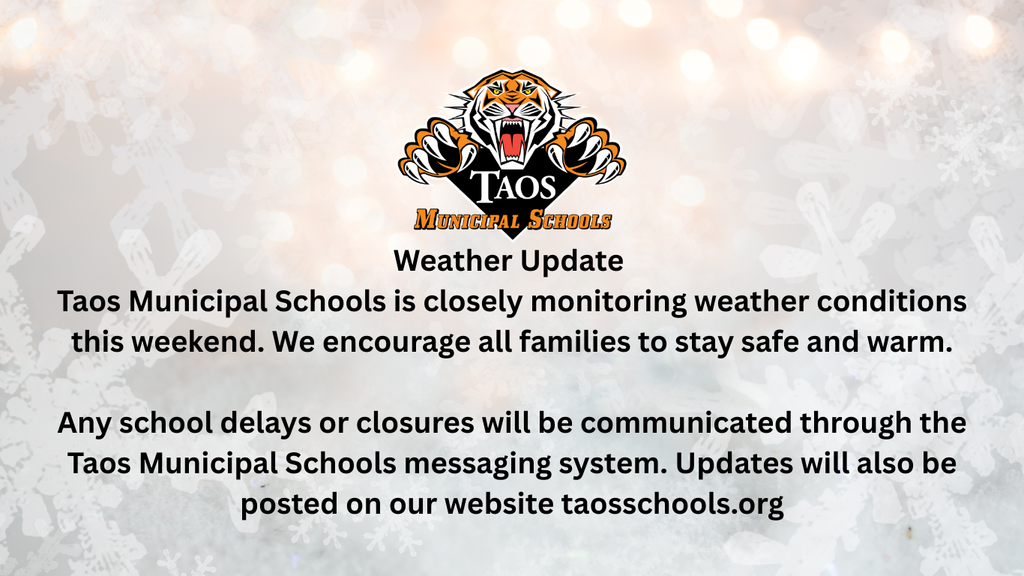 Weather Update ❄️  Taos Municipal Schools is closely monitoring weather conditions this weekend. We encourage all families to stay safe and warm.  Any school delays or closures will be communicated through the Taos Municipal Schools messaging system. Updates will also be posted on our website.  