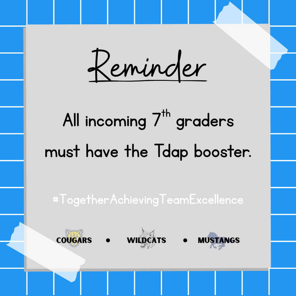 All incoming 7th graders must have the Tdap booster.