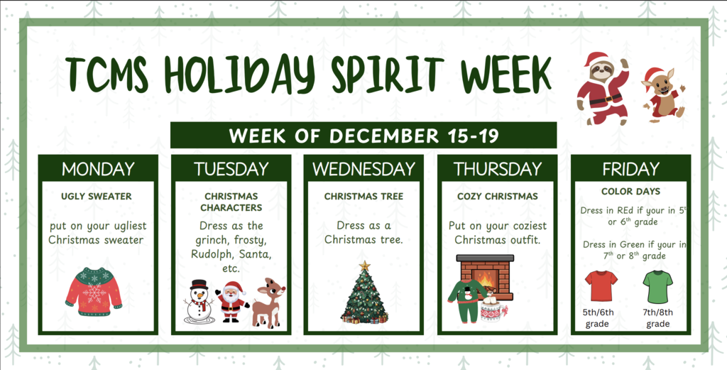 Spirit Week 12/15-12/19. Monday: Ugly Sweater Tuesday: Christmas Characters Wednesday: Christmas Tree Thursday: Cozy Christmas Friday: Color Wars