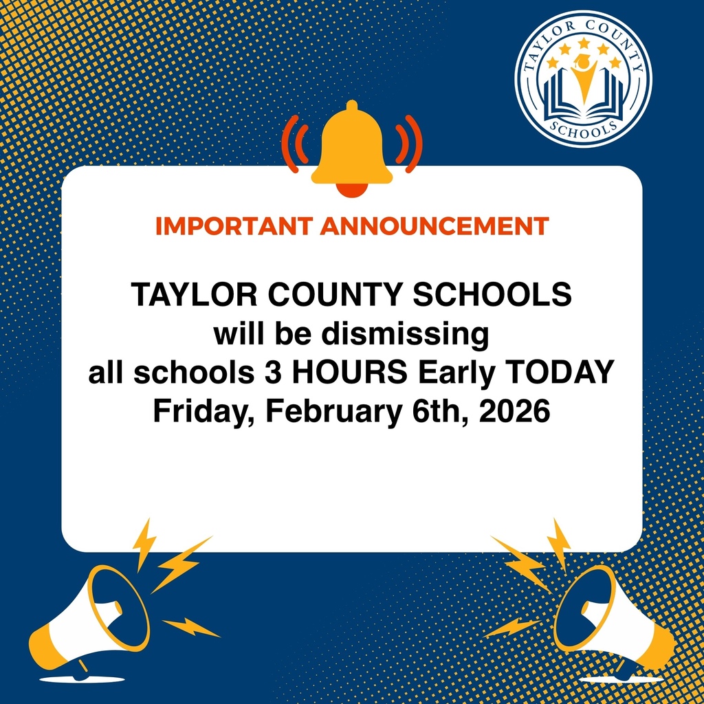 Due to the predicted inclement weather, Taylor County Schools will be dismissing all students on a 3 Hour Early Dismissal Schedule today, Friday, February 6th, 2026.