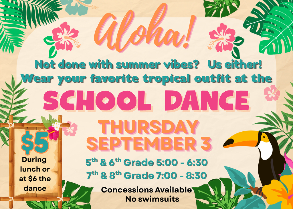 School Dance Thursday September 3rd. 5/6 grade 5-6:30 and 7/8 grade 7-8:30