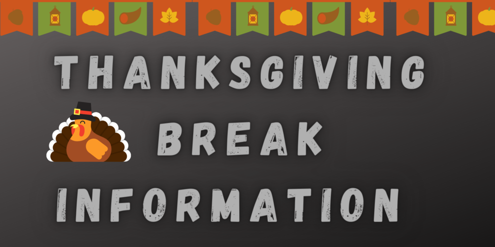 Thanksgiving Break Information 