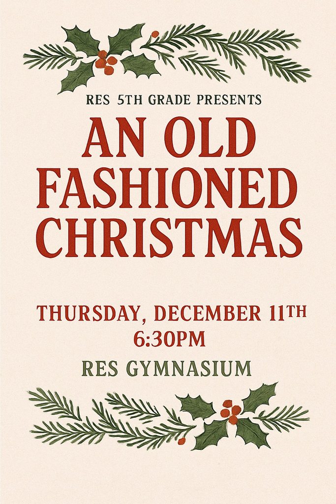 RES 5th Grade Presents An Old Fashioned Christmas on Thursday, December 11, 2025 at 6:30 PM in our RES Gymnasium.