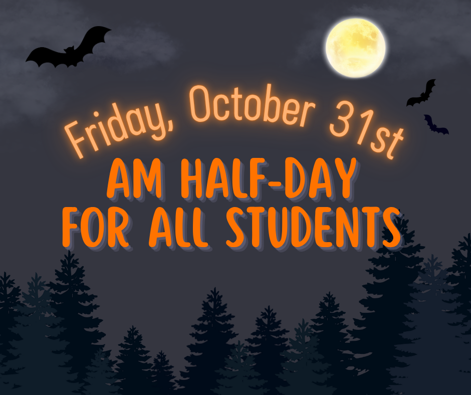Friday, October 31st AM Half Day for all students