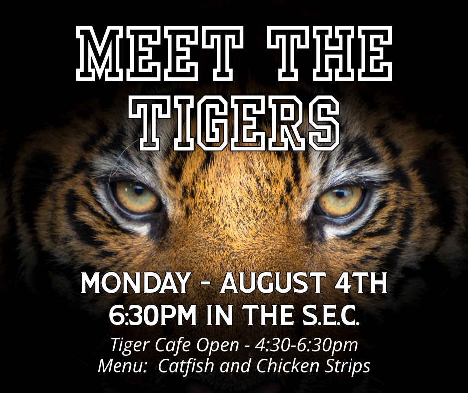Meet the Tigers, Monday August 4th, 6:30pm. SEC. Tiger cafe 4:30-6:30pm. Menu catfish and chicken strips