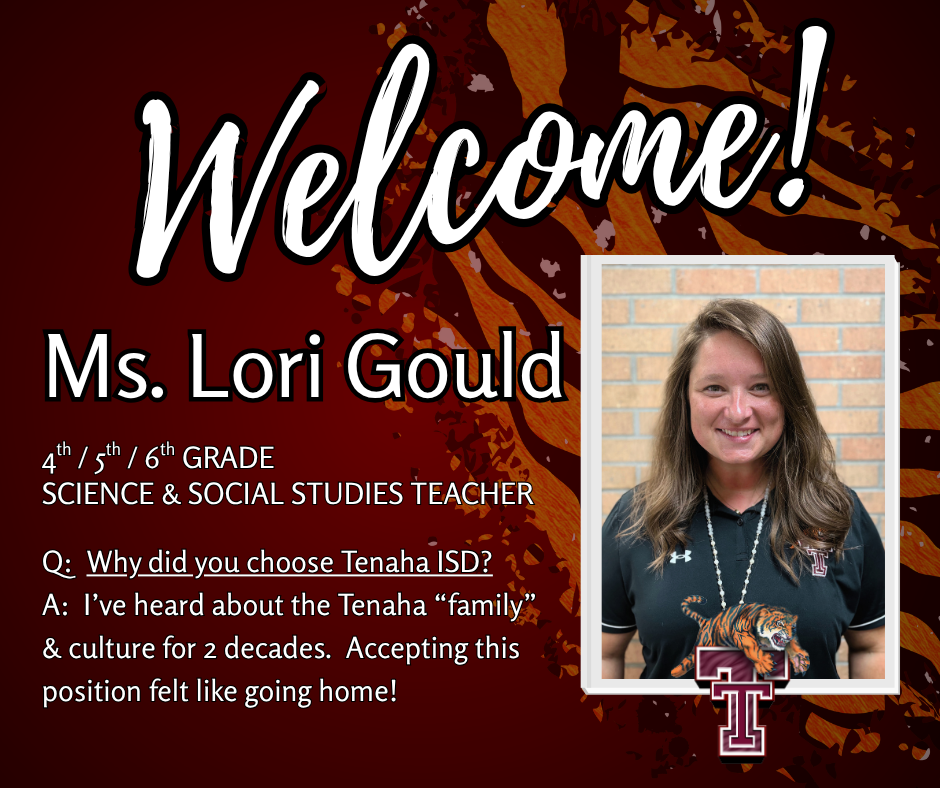 Welcome Lori Gould, 4th, 5th, 6th Science and Social Studies Teacher. Tenaha feels like going home
