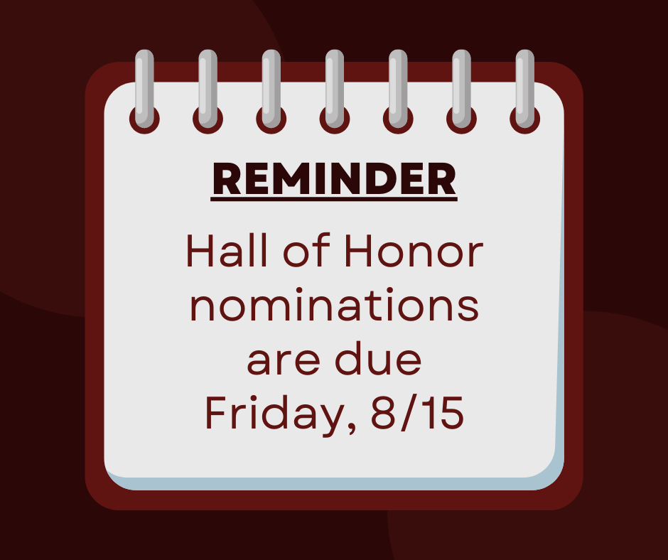 Reminder - Hall of Honor nominations are due Friday, 8/15