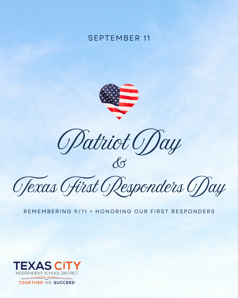 September 11 Patriot Day and Texas First Responders Day Remembering 9/11 and honoring our first responders. The image is of a blue sky with an American flag in a heart and the Texas City ISD logo.Β
