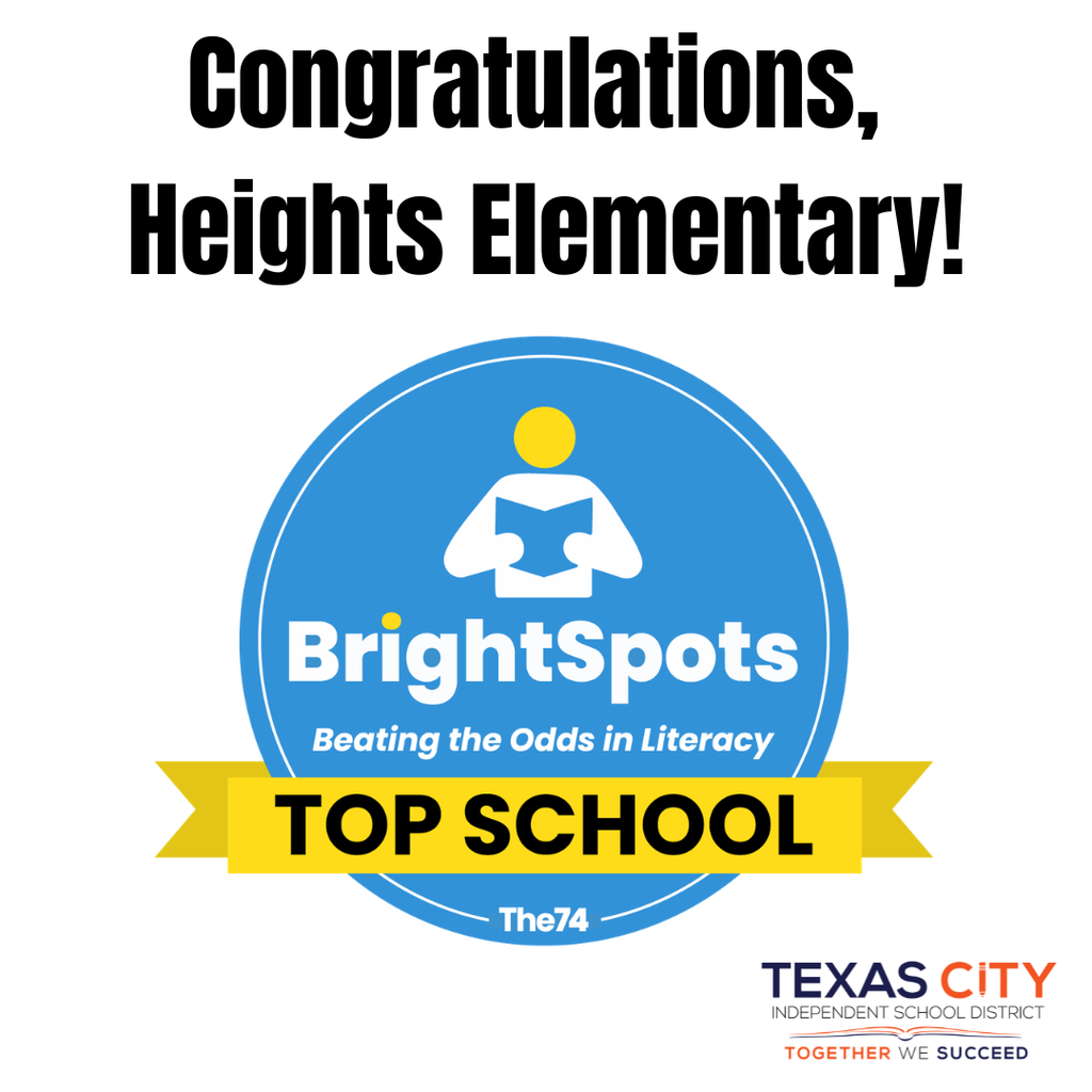 Congratulations Heights Elementary BrightSpots Beating the Odds in Literacy Top School The74 (logo) and Texas City ISD logo