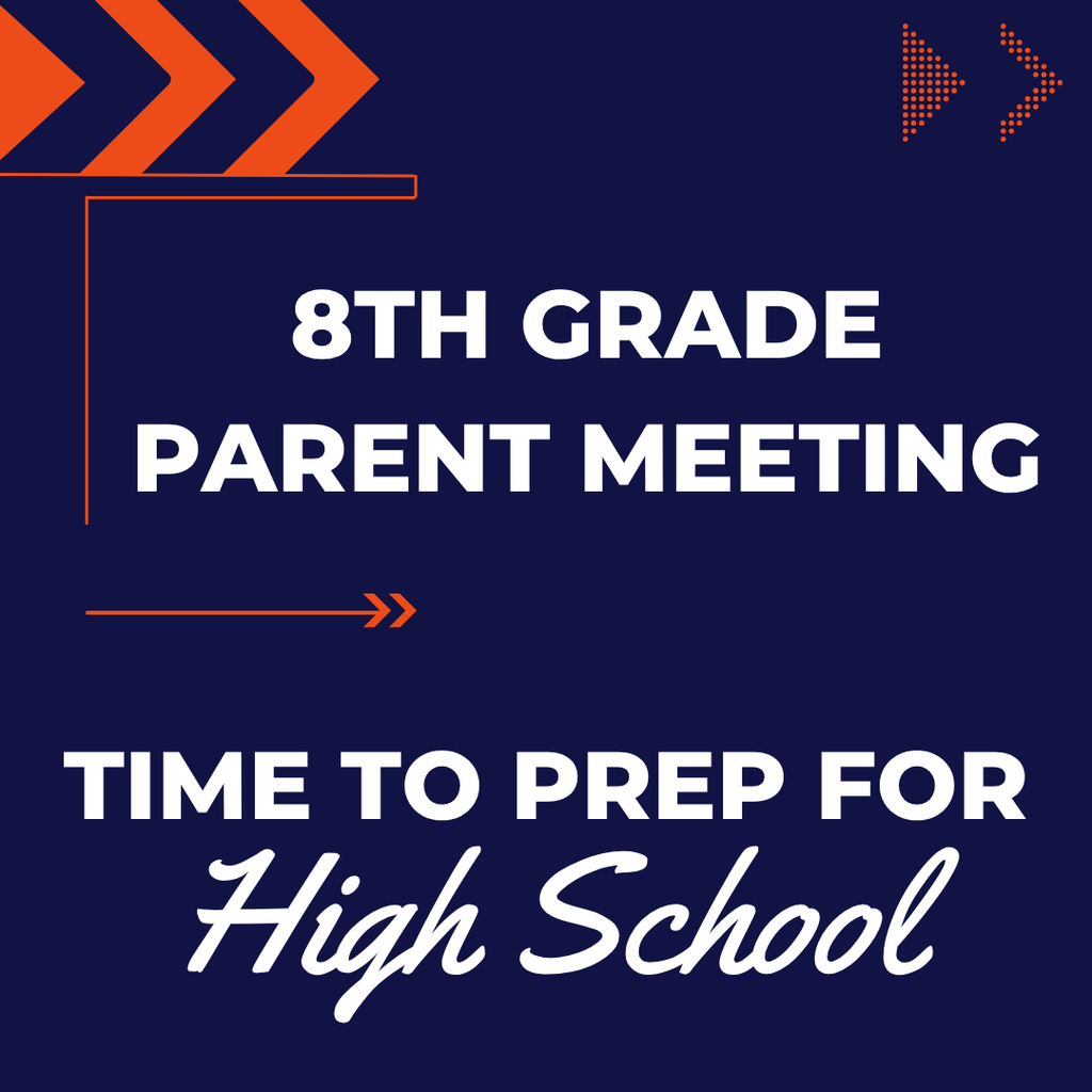 Navy blue graphic with orange arrows and white text reading, “8th Grade Parent Meeting. Time to Prep for High School.”