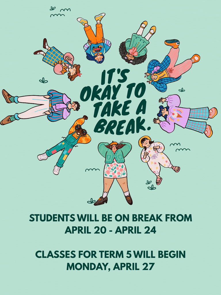 Students will be on break from April 20 - April 24. Term 5 begins Monday, April 27.