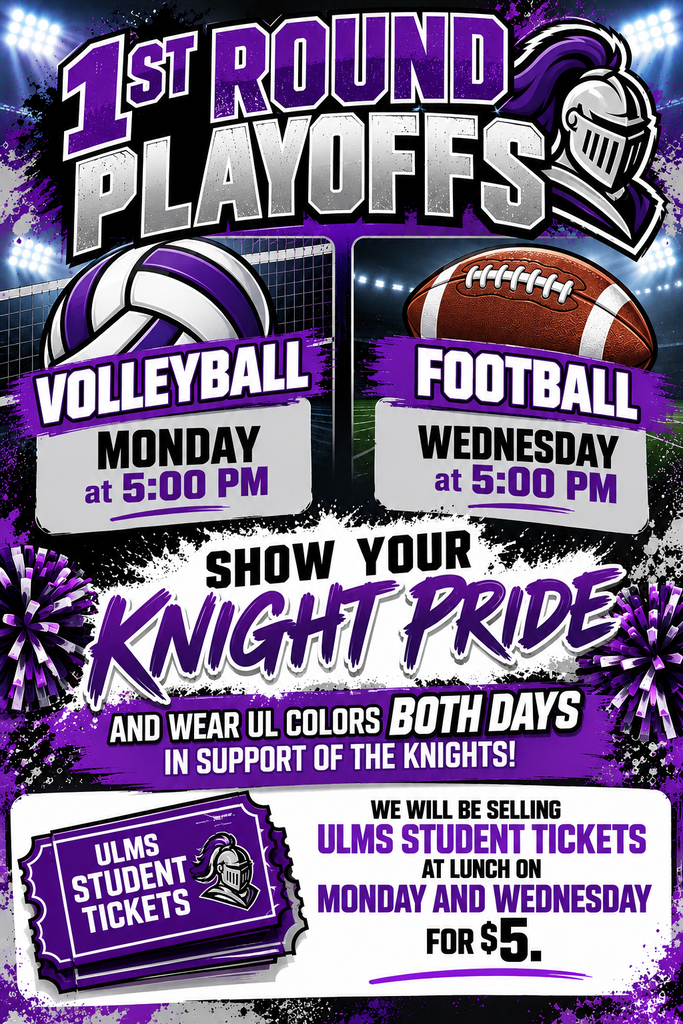 ULMS will be hosting the first round of playoffs next week in both Volleyball and Football. Show your Knight Pride by wearing school colors on Monday and Wednesday. Discounted STUDENT tickets will be sold during lunch both days.