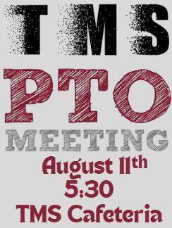 TMS PTO meeting, 5:30 p.m. on Monday, Aug. 11 in the school cafeteria.
