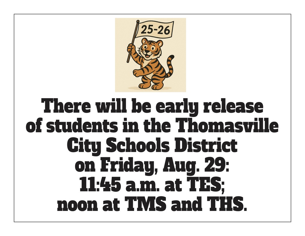 There will be early release of students in the Thomasville City Schools District on Friday, Aug. 29: 11:45 a.m. at TES; and noon at TMS and THS.
