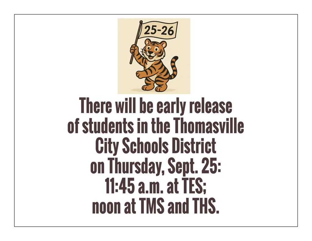 There will be early release of students in the Thomasville City Schools District on Thursday, Sept. 25: 11:45 a.m. at TES; and noon at TMS and THS.