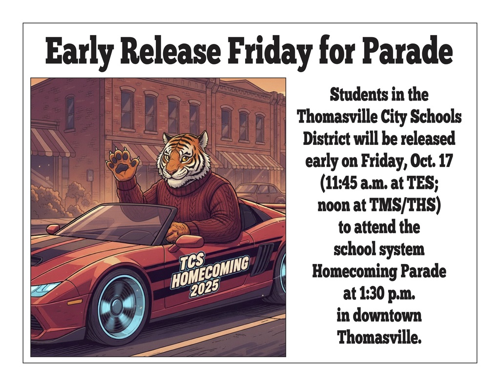 Students in the Thomasville City Schools District will be released early on Friday, Oct. 17 (11:45 a.m. at TES; noon at TMS/THS) to attend the school system Homecoming Parade at 1:30 p.m. in downtown Thomasville.