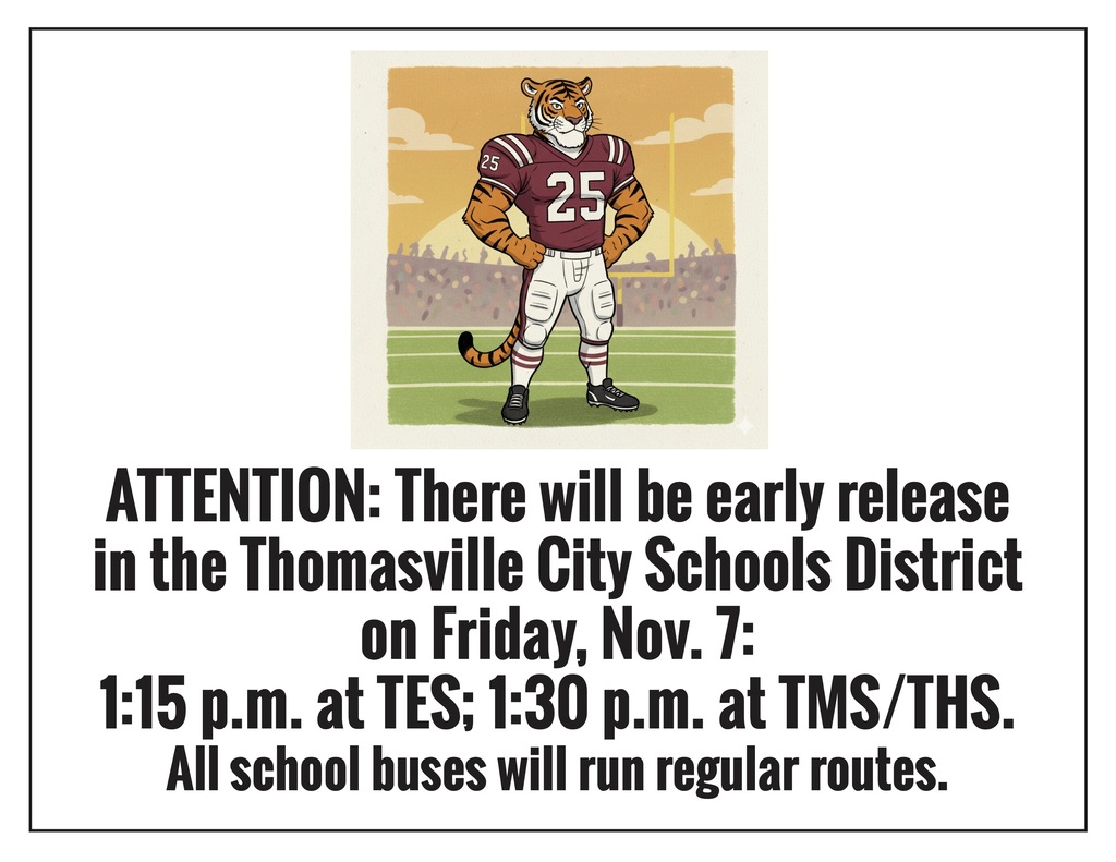 There will be early release in the Thomasville City Schools District in Friday, Nov. 7: 1:15 p.m. at TES;1:30 p.m. at TMS/THS.