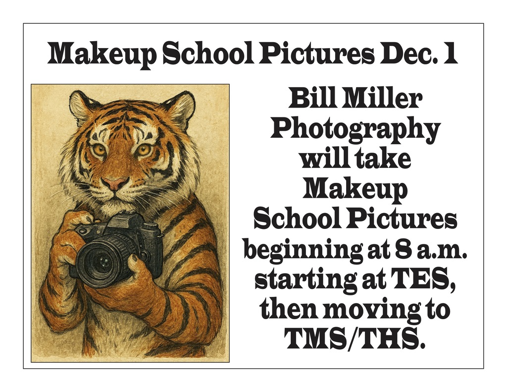 Makeup school pictures will be taken on Dec. 1. The Bill Miller photographer will begin at 8 a.m. at TES and then move to TMS/THS.