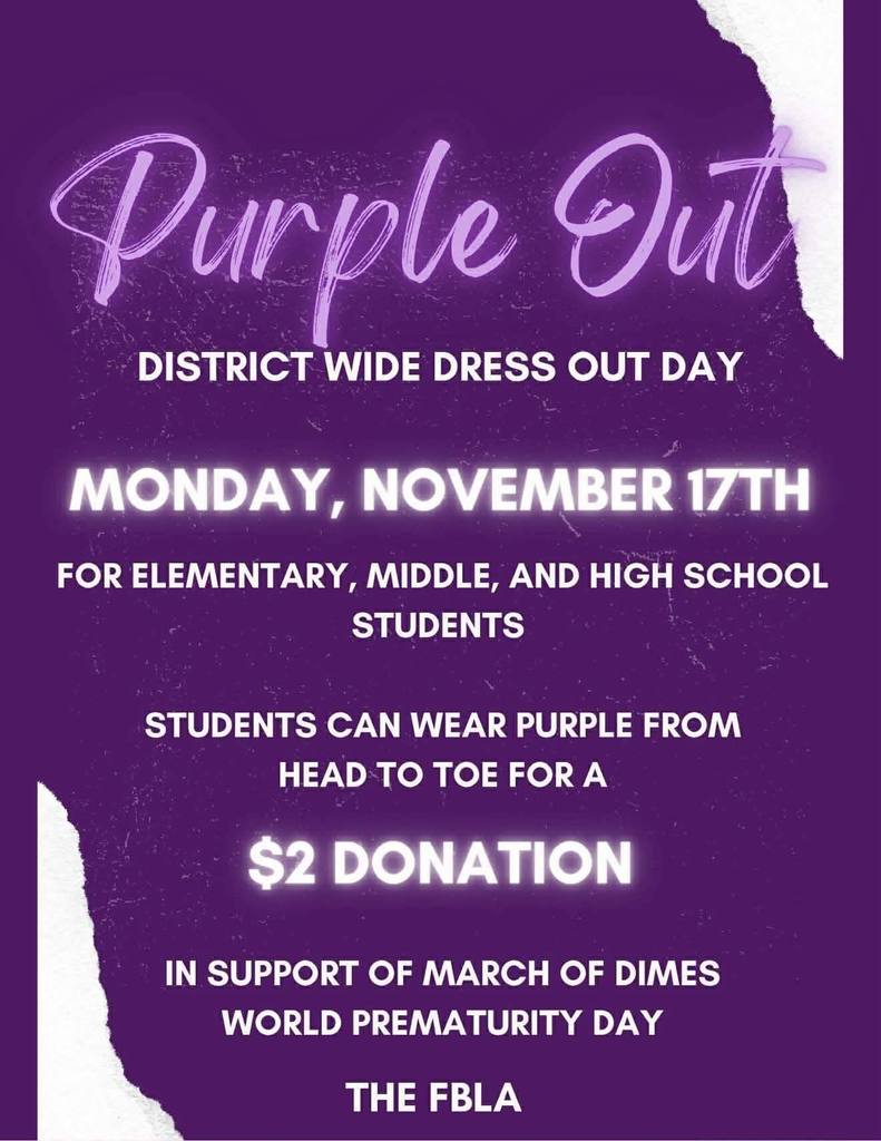 "Purple Out" dress out, district wide, on Monday, Nov. 17 in support of March of Dimes World Prematurity Day. $2 donation.