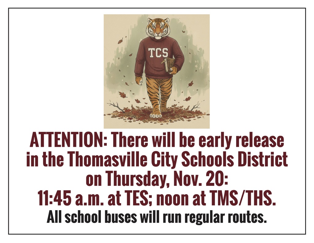 There will be early release of students in the Thomasville City Schools District on Thursday, Nov. 20: 11:45 a.m. at TES; noon at TMS/THS.