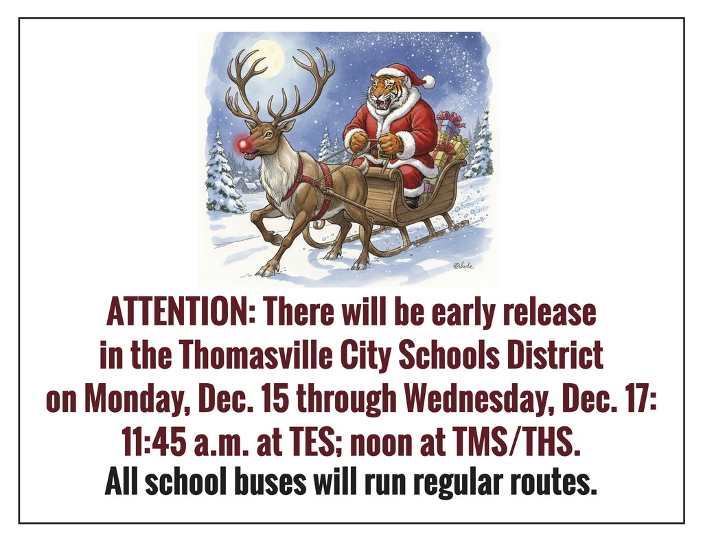 There will be early release in the Thomasville City Schools District on Monday, Dec. 15 through Wednesday, Dec. 17: 11:45 a.m. at TES; and noon at TMS/THS.