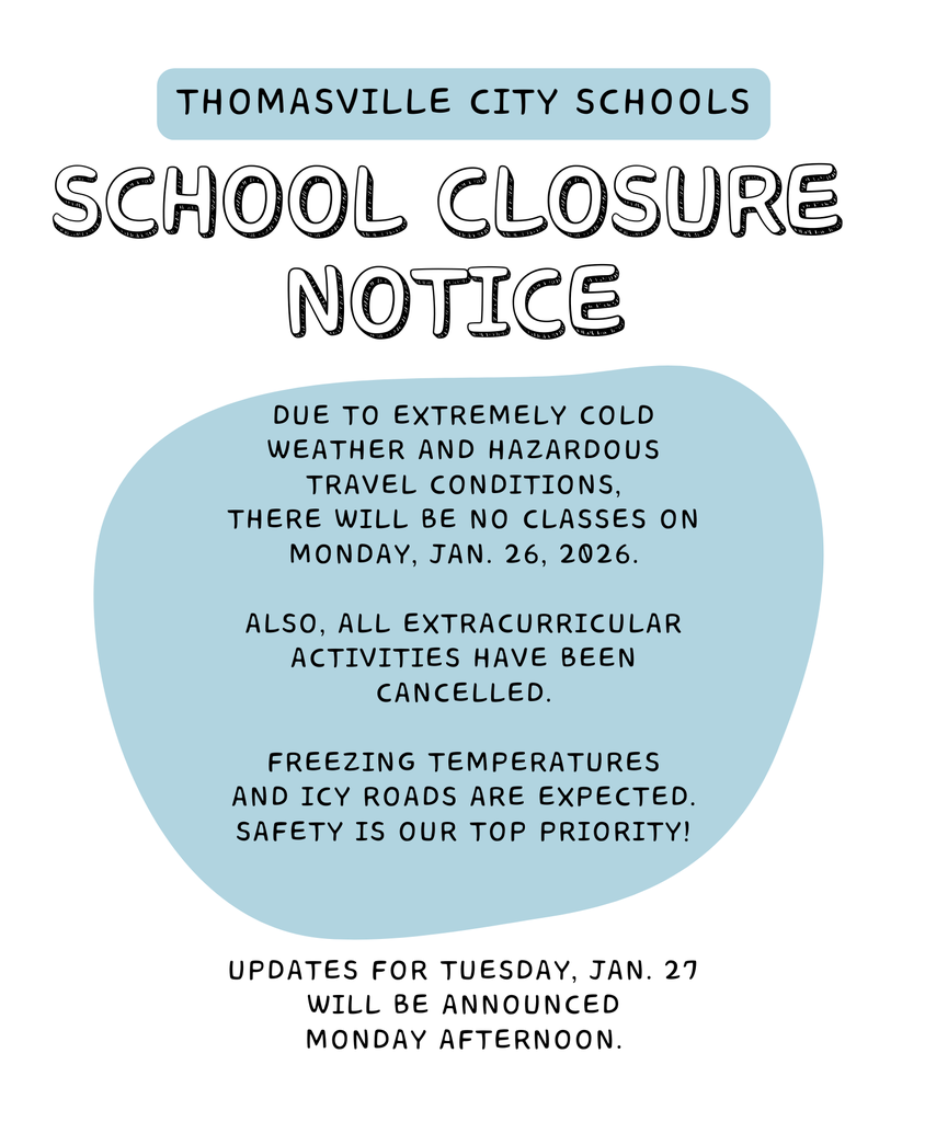 Due to extremely cold weather and hazardous travel conditions, there will be no classes on Monday, Jan. 26 in the Thomasville City Schools District.