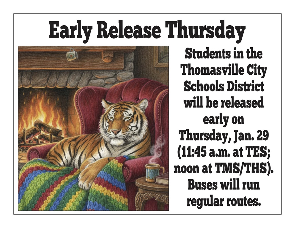 Students in the Thomasville City Schools District will be released early on Thursday, jan. 29 (11:45 a.m. at TES; noon at TMS/THS).