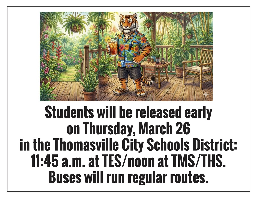 Students will be released early on Thursday, March 26 in the Thomasville City Schools District: 11:45 a.m. at TES/noon at TMS and THS. Buses will run regular routes.