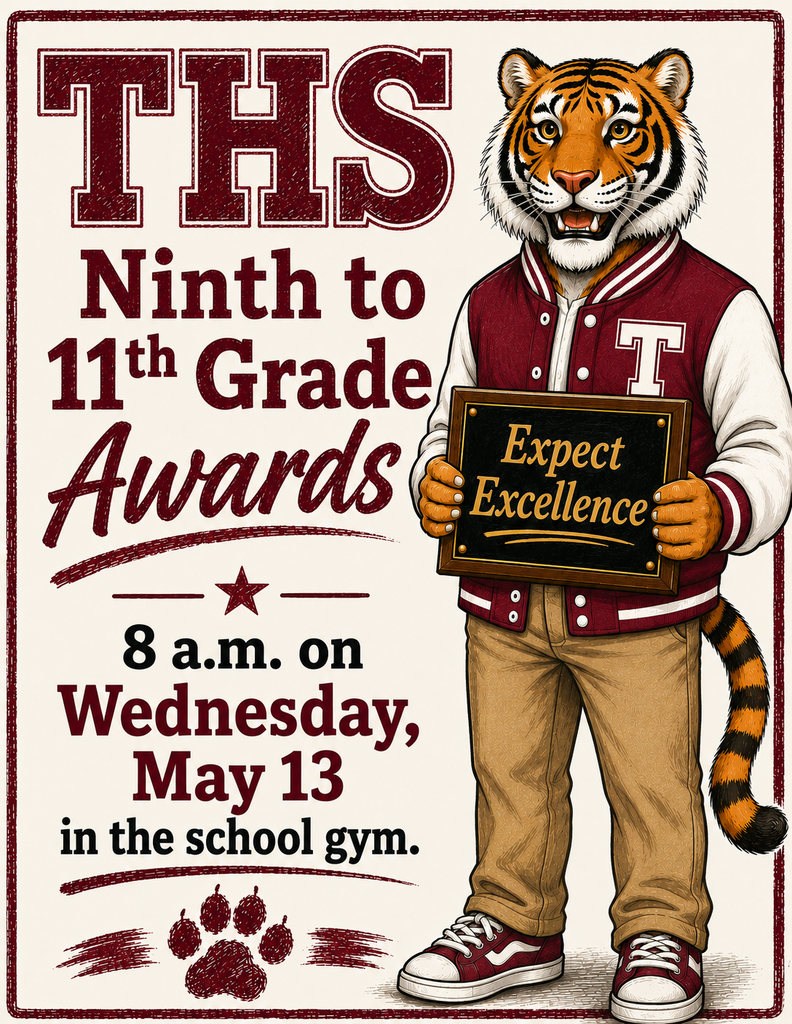THS Ninth to 11th Grade Awards, 8 a.m. on Wednesday, May 13 in the school gym.