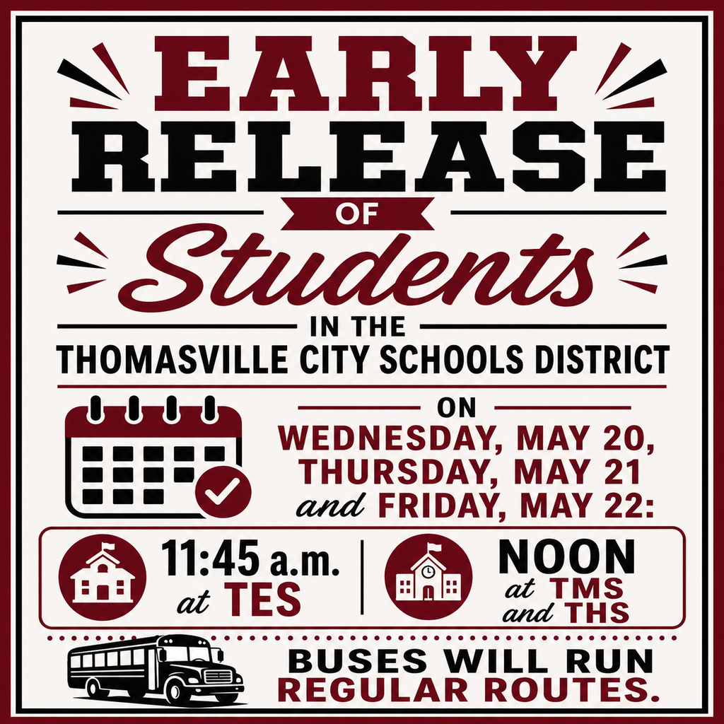 Early Release of Students on Wednesday, may 20 through Friday, May 22: 11:45 a.m. at TES; noon at TMS and THS.