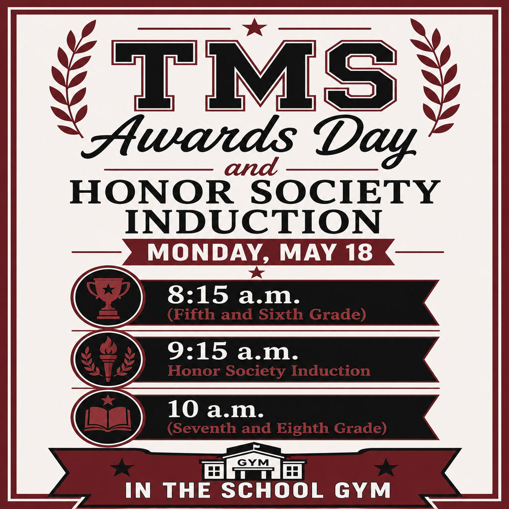 TMS Awards Day and Honor Society Induction, beginning at 8:15 a.m. on Monday, May 18 in the school gym.