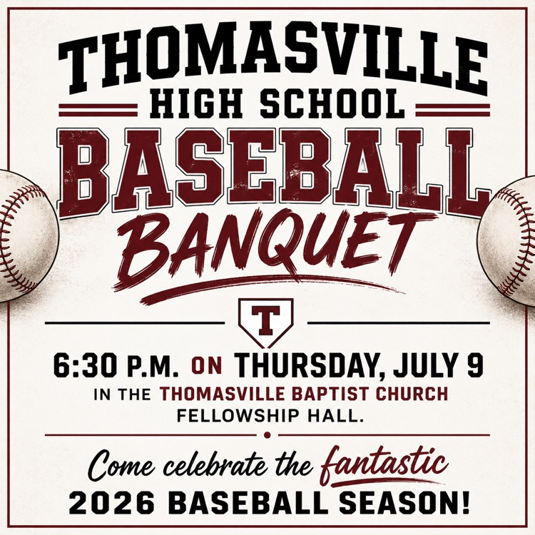 THS Baseball Banquet, 6:30 p.m. on Thursday, July 9 in the Thomasville Baptist Church Fellowship Hall.