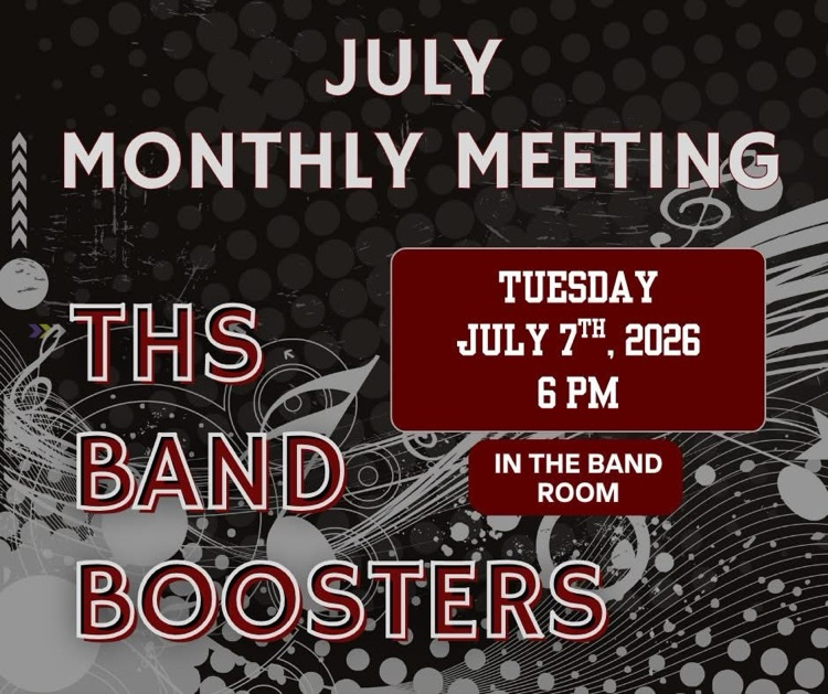 THS Band Boosters meeting, 6 p.m. on July 7 in the school band room.