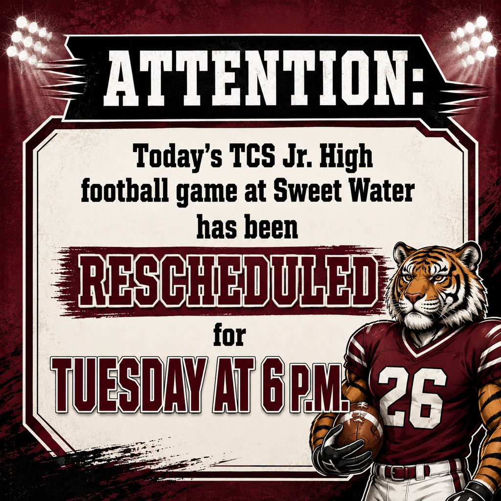 Today's TCS Jr. High football game will be rescheduled to Tuesday, Aug. 25 at 6 p.m. in Sweet Water.