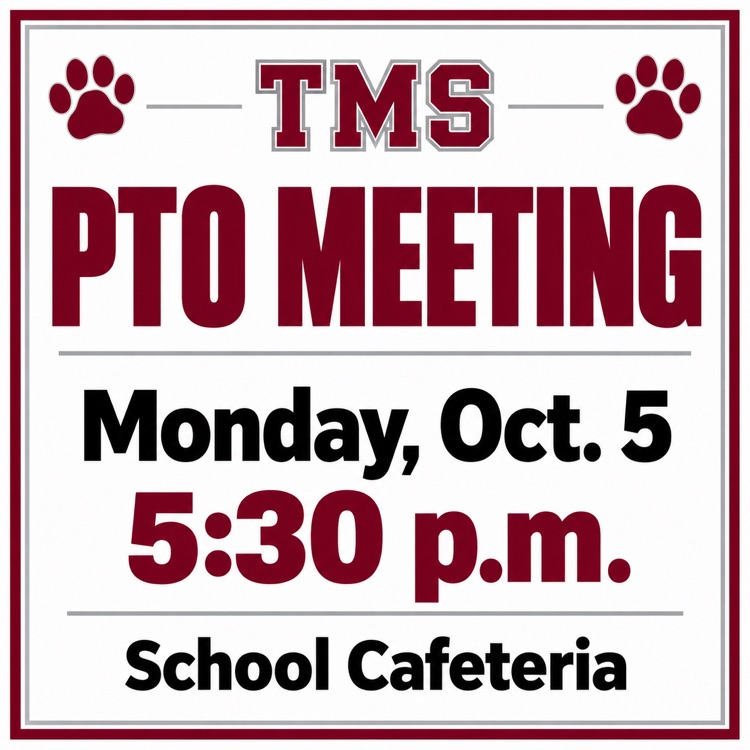 TMS PTO Meeting, 5:30 p.m. on Monday, Oct. 5 in the school cafeteria.