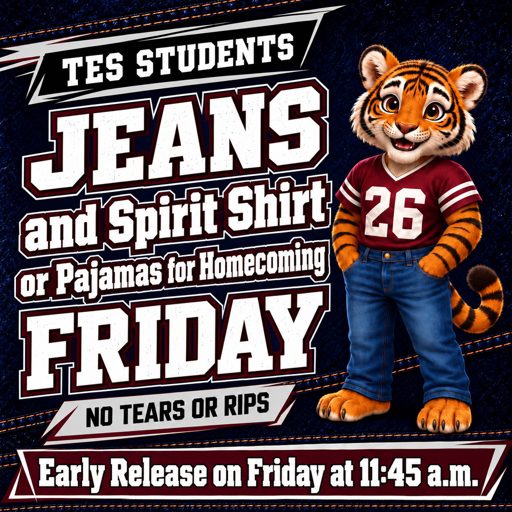 TES students can wear Jeans and a Spirit Shirt on Friday - or Pajamas for Homecoming.