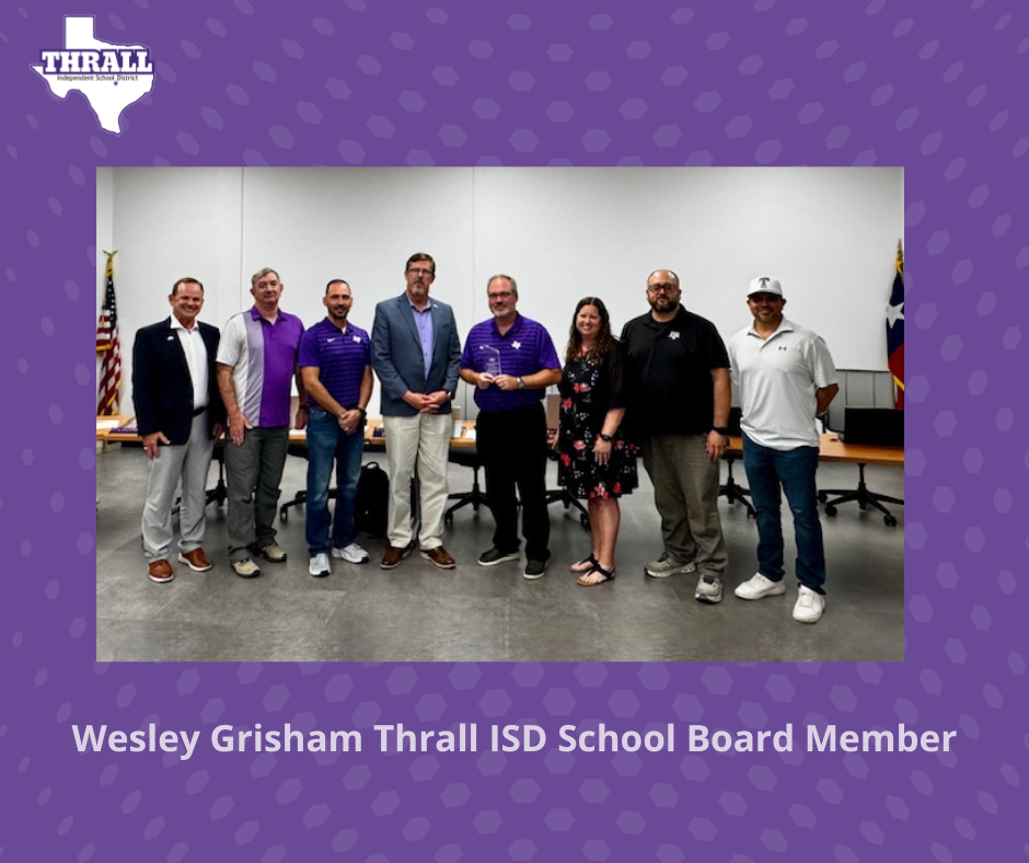 With 17 years of dedicated service, School Board Member Wesley Grisham has been a steadfast leader for the Thrall ISD Board of Trustees. His commitment, leadership, and unwavering support of our students, staff, and community have made a lasting impact on Thrall ISD. We appreciate all you have done for Thrall ISD!