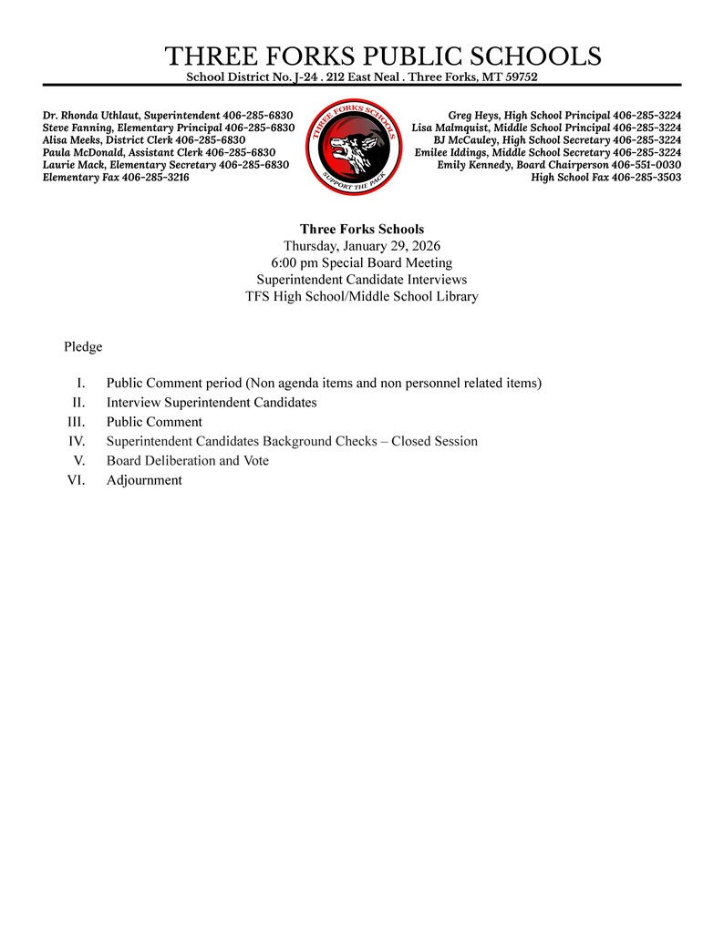 Three Forks Schools  Thursday, January 29, 2026  6:00 pm Special Board Meeting Superintendent Candidate Interviews TFS High School/Middle School Library 