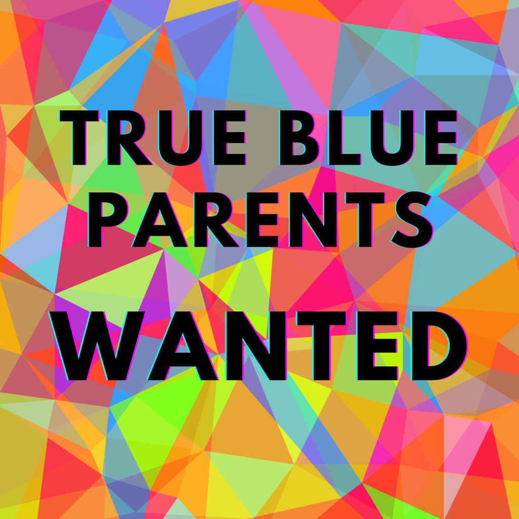 TRUE BLUE PARENTS WANTED